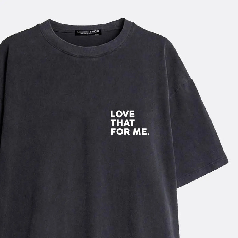 LOVE THAT FOR ME GRAPHIC TEE